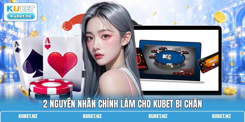 2 nguyên nhân chính làm cho KUBET bị chặn