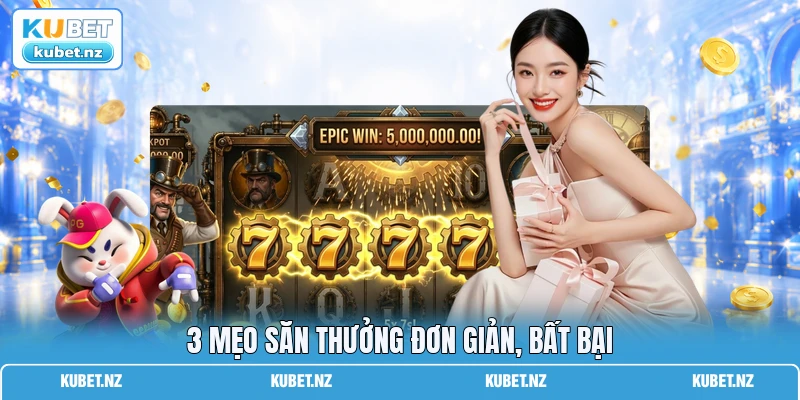 3 mẹo săn thưởng đơn giản, bất bại