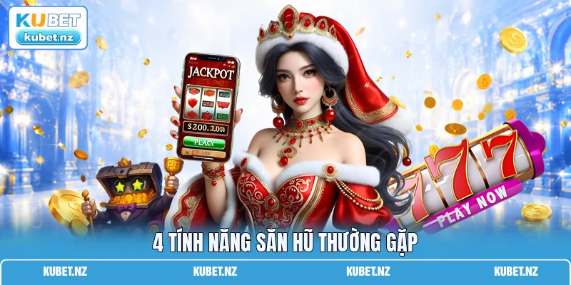 4 tính năng săn hũ thường gặp