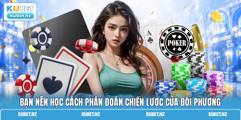 Bạn nên học cách phán đoán chiến lược của đối phương Bạn nên học cách phán đoán chiến lược của đối phương