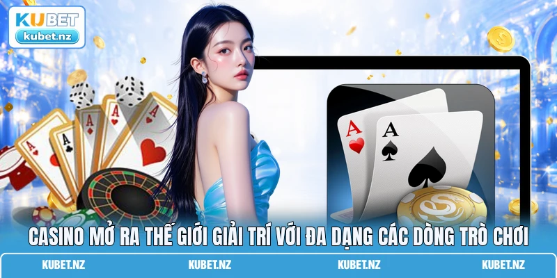 Casino mở ra thế giới giải trí với đa dạng các dòng trò chơi Casino mở ra thế giới giải trí với đa dạng các dòng trò chơi
