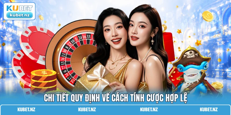 Chi tiết quy định về cách tính cược hợp lệ Chi tiết quy định về cách tính cược hợp lệ