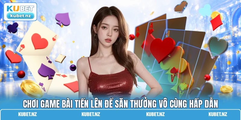 Chơi Game Bài Tiến Lên Để Săn Thưởng Vô Cùng Hấp Dẫn