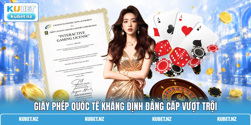 Giấy phép quốc tế khẳng định đẳng cấp vượt trội