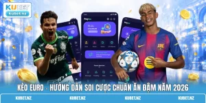 Kèo Euro - Hướng Dẫn Soi Cược Chuẩn Ăn Đậm Năm 2026