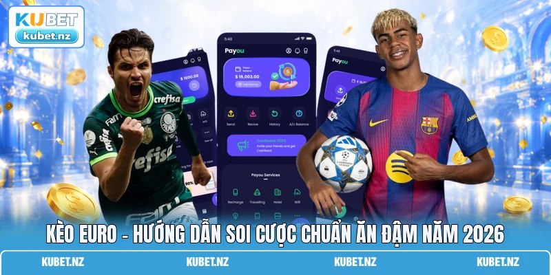 Kèo Euro - Hướng Dẫn Soi Cược Chuẩn Ăn Đậm Năm 2026