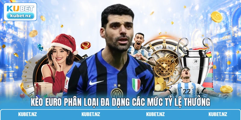 Kèo Euro phân loại đa dạng các mức tỷ lệ thưởng