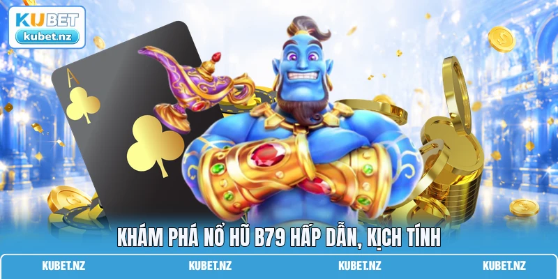 Khám phá nổ hũ B79 hấp dẫn, kịch tính