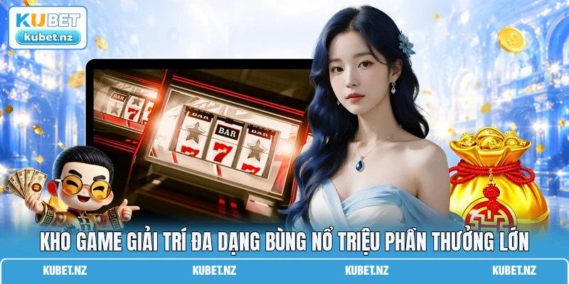 Kho game giải trí đa dạng bùng nổ triệu phần thưởng lớn