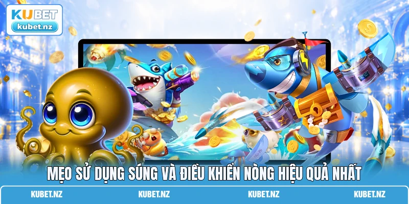 Mẹo sử dụng súng và điều khiển nòng hiệu quả nhất Mẹo sử dụng súng và điều khiển nòng hiệu quả nhất