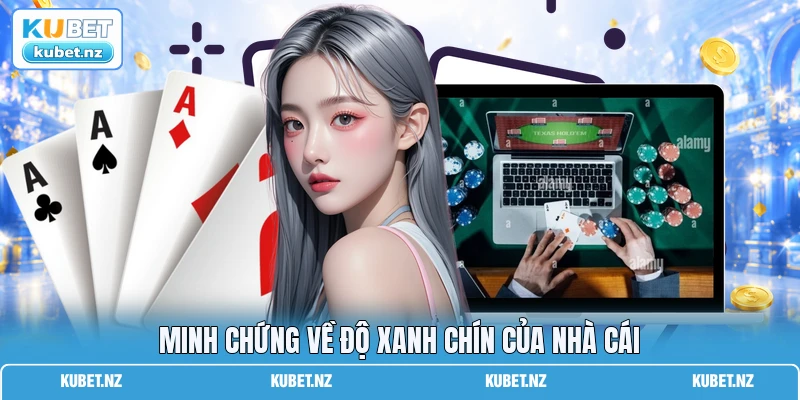 Minh chứng về độ xanh chín của nhà cái
