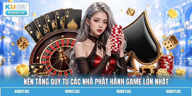 Nền tảng quy tụ các nhà phát hành game lớn nhất