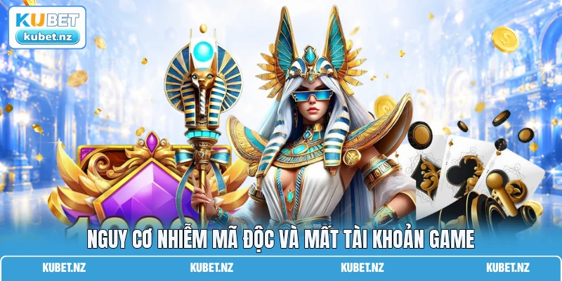 Nguy cơ nhiễm mã độc và mất tài khoản game
