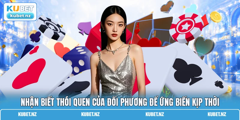 Nhận biết thói quen của đối phương để ứng biến kịp thời Nhận biết thói quen của đối phương để ứng biến kịp thời