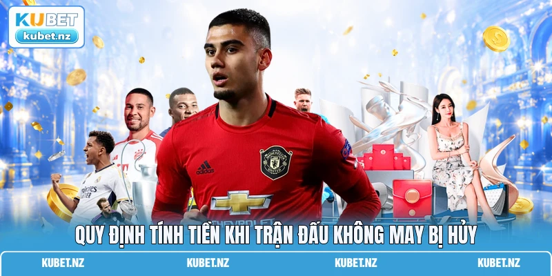 Quy định tính tiền khi trận đấu không may bị hủy Quy định tính tiền khi trận đấu không may bị hủy