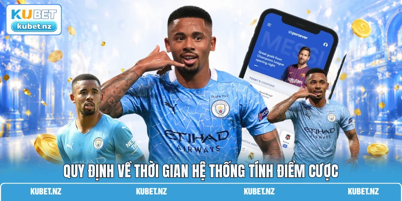Quy định về thời gian hệ thống tính điểm cược