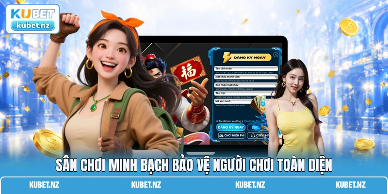 Sân chơi minh bạch bảo vệ người chơi toàn diện Sân chơi minh bạch bảo vệ người chơi toàn diện