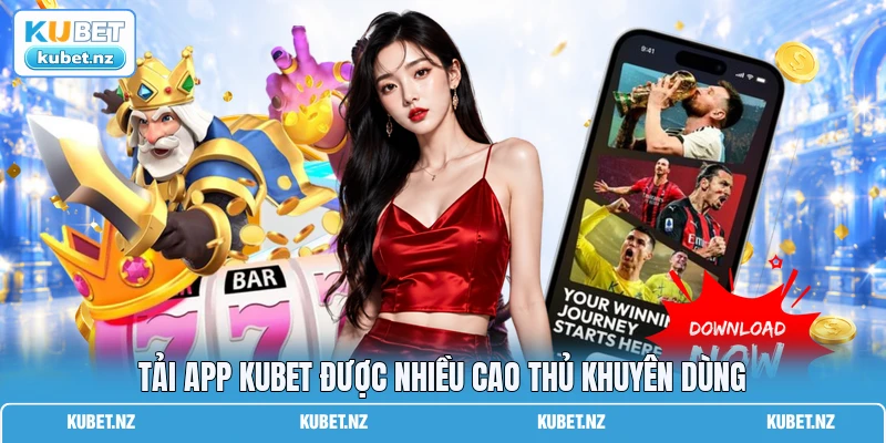 Tải app KUBET được nhiều cao thủ khuyên dùng Tải app KUBET được nhiều cao thủ khuyên dùng