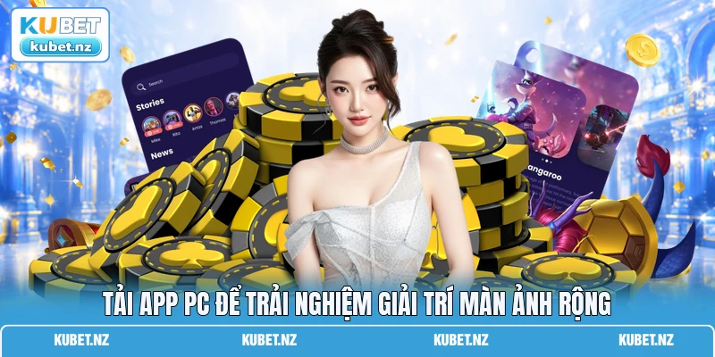 Tải app PC để trải nghiệm giải trí màn ảnh rộng Tải app PC để trải nghiệm giải trí màn ảnh rộng