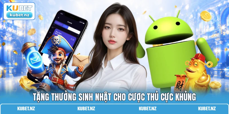 Tặng thưởng sinh nhật cho cược thủ cực khủng Tặng thưởng sinh nhật cho cược thủ cực khủng