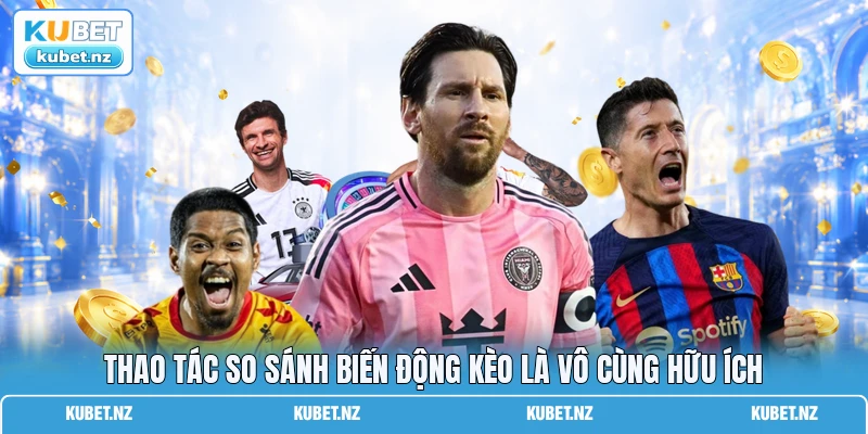 Thao tác so sánh biến động kèo là vô cùng hữu ích