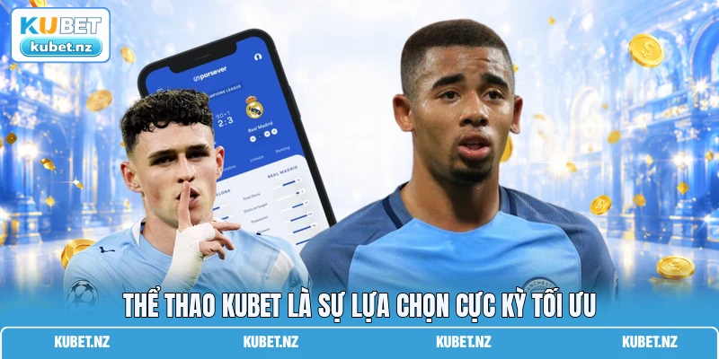 Thể thao KUBET là sự lựa chọn cực kỳ tối ưu