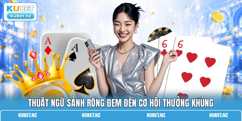 Thuật ngữ sảnh rồng đem đến cơ hội thưởng khủng