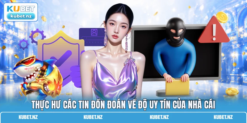 Thực hư các tin đồn đoán về độ uy tín của nhà cái