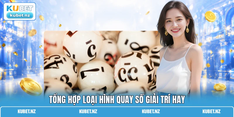 Tổng hợp loại hình quay số giải trí hay