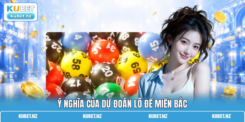 Ý nghĩa của dự đoán lô đề miền Bắc Ý nghĩa của dự đoán lô đề miền Bắc